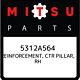 5312a564 Mitsubishi Reinforcement, Ctr Pillar, Rh 5312a564, New Genuine Oem Part