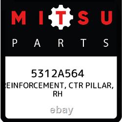 5312A564 Mitsubishi Reinforcement, ctr pillar, rh 5312A564, New Genuine OEM Part